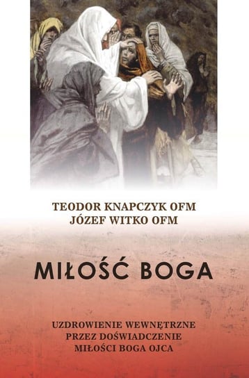 Miłość Boga Knapczyk Teodor, Witko Józef