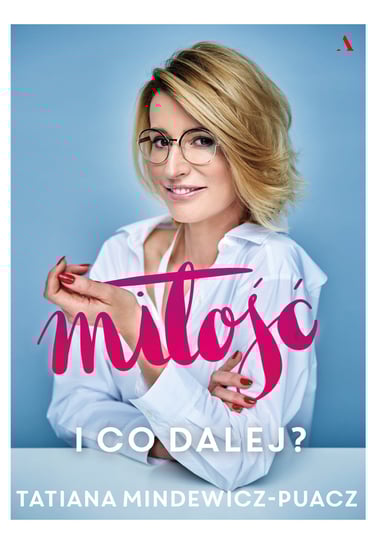 Miłość. I co dalej? Mindewicz-Puacz Tatiana