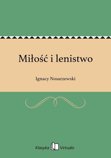 Miłość i lenistwo Nosarzewski Ignacy