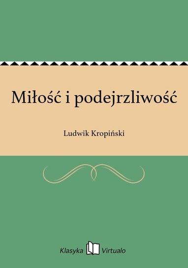 Miłość i podejrzliwość Kropiński Ludwik