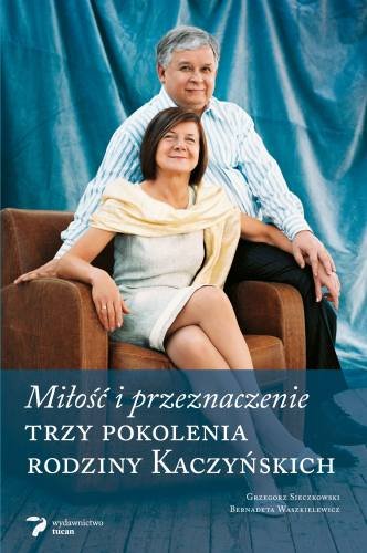 Miłość i przeznaczenie. Trzy pokolenia rodziny Kaczyńskich Sieczkowski Grzegorz, Waszkielewicz Bernadeta
