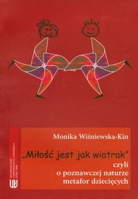 Miłość jest jak wiatrak czyli o poznawczej naturze metafor dziecięcych +CD Wiśniewska-Kin Monika