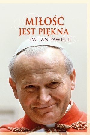 Miłość jest piękna Jan Paweł II