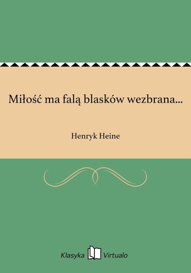 Miłość ma falą blasków wezbrana... Heine Henryk