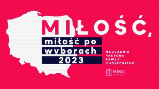 Miłość, miłość po wyborach 2023. Pastor Paweł Chojecki, Nauczanie, 2023.10.15 - Idź Pod Prąd Nowości - podcast - audiobook Opracowanie zbiorowe