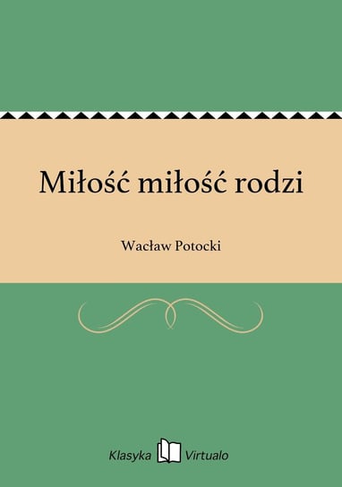 Miłość miłość rodzi Potocki Wacław