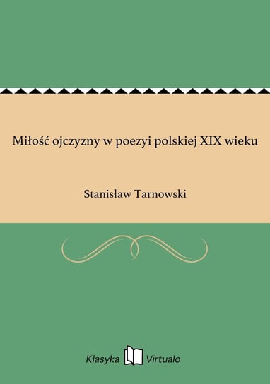 Miłość ojczyzny w poezyi polskiej XIX wieku Tarnowski Stanisław