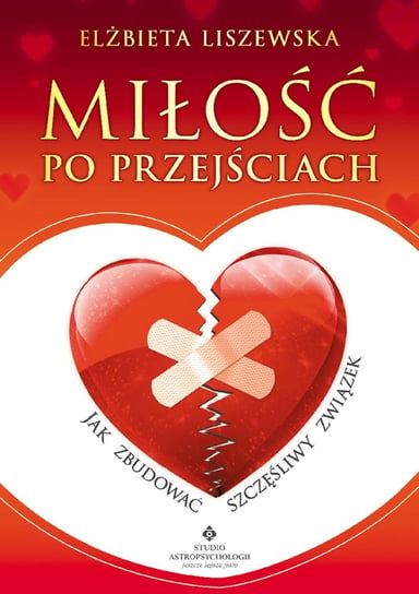 Miłość po przejściach. Jak zbudować szczęśliwy związek - ebook PDF Liszewska Elżbieta