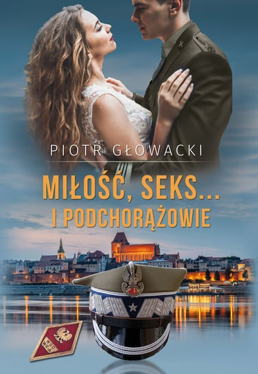 Miłość, seks… i podchorążowie Głowacki Piotr