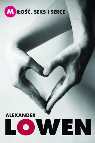 Miłość, seks i serce Lowen Alexander