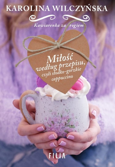 Miłość według przepisu, czyli słodko-gorzkie cappuccino - ebook mobi Wilczyńska Karolina