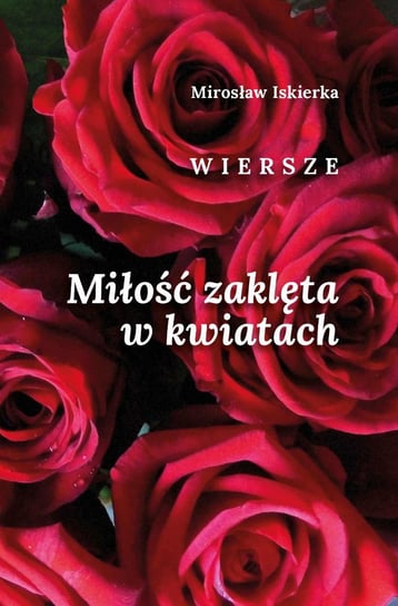 Miłość zaklęta w kwiatach Iskierka Mirosław