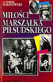 Miłośći Marszałka Piłsudskiego Malinowski Ludwik
