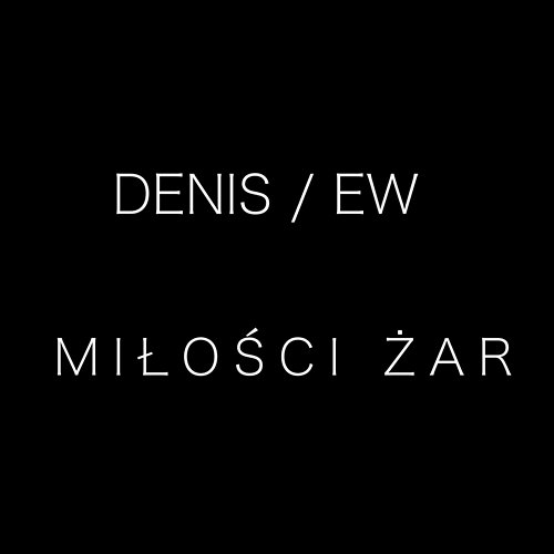 Miłości Żar Denis, EW