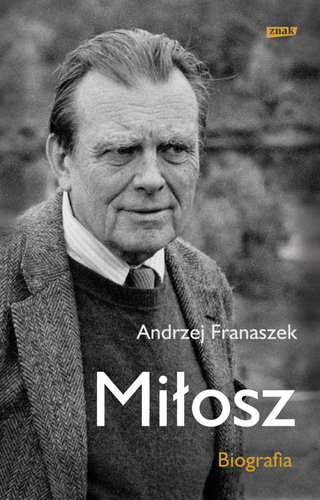 Miłosz. Biografia Franaszek Andrzej