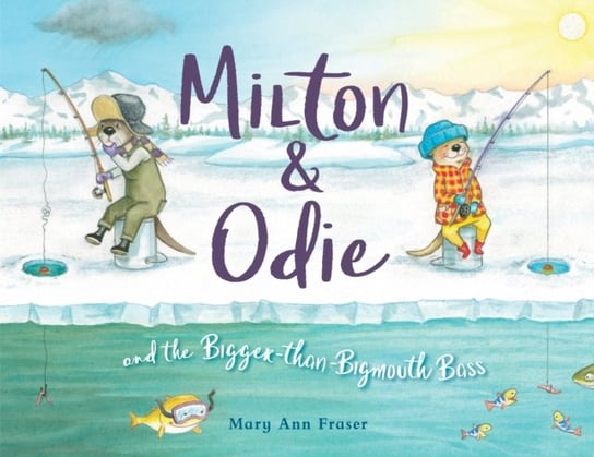 Milton and Odie and the Bigger-than-Bigmouth Bass Mary Ann Fraser
