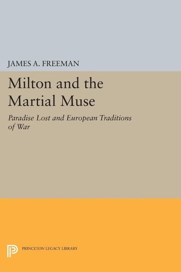 Milton and the Martial Muse Freeman James A.