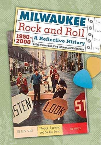 Milwaukee Rock and Roll, 1950-2000. A Reflective History Opracowanie zbiorowe