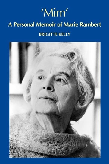 Mim, a personal memoir of Marie Rambert Kelly Brigitte