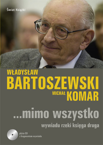 …mimo wszystko wywiadu rzeki księga druga Bartoszewski Władysław, Komar Michał