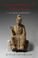 Mind and Body in Early China: Beyond Orientalism and the Myth of Holism Slingerland Edward