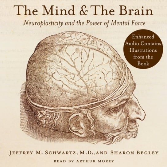 Mind and the Brain Begley Sharon, Schwartz Jeffrey M.