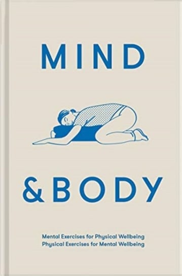 Mind & Body: Physical Exercises for Mental Wellbeing; Mental Exercises for Physical Wellbeing Opracowanie zbiorowe