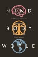 Mind, Body, World: Foundations of Cognitive Science Dawson Michael R. W.