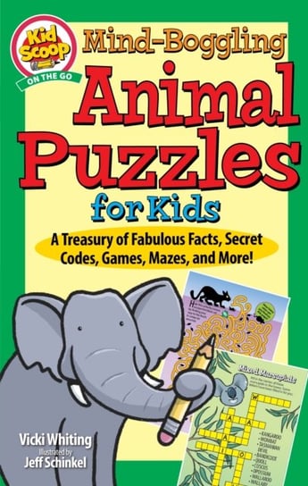 Mind-Boggling Animal Puzzles for Kids: A Treasury of Fabulous Facts, Secret Codes, Games, Mazes, and More! Vicki Whiting