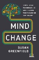 Mind Change: How Digital Technologies Are Leaving Their Mark on Our Brains Greenfield Susan