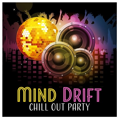 Mind Drift Chill Out Party: Night Dance Club Music, Pure Ecstasy, Secret Room, Hypnotic Light, Hot Ambience Sex Music Zone