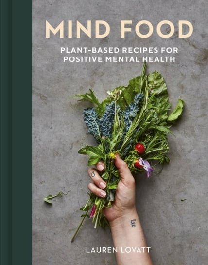 Mind Food: Plant-based recipes for positive mental health Lauren Lovatt