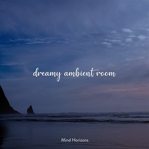 Mind Horizons Relaxing Music for Sleeping Dreamy Ambient Room
