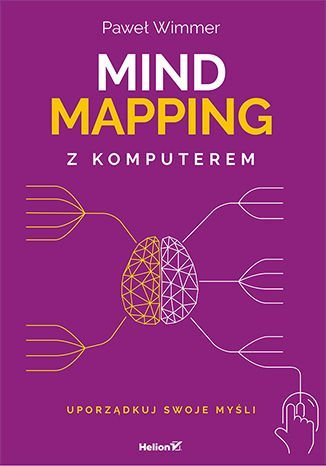 Mind mapping z komputerem. Uporządkuj swoje myśli Wimmer Paweł