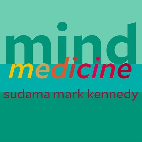 Mind Medicine Sudama Mark Kennedy