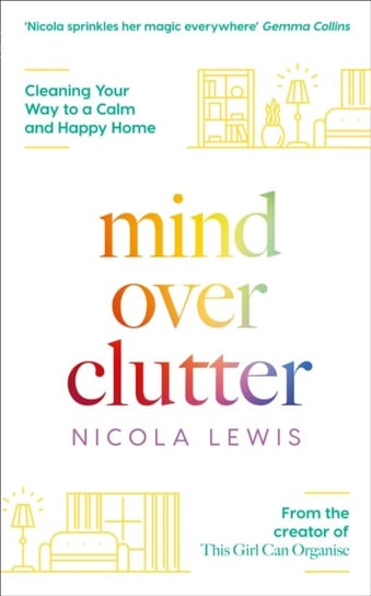 Mind Over Clutter: Cleaning Your Way to a Calm and Happy Home Lewis Nicola