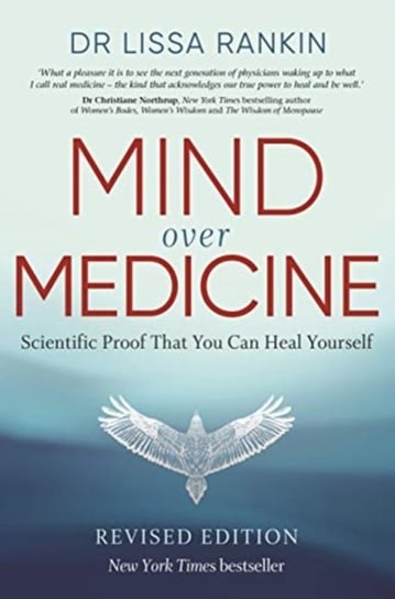 Mind Over Medicine: Scientific Proof That You Can Heal Yourself Lissa Rankin