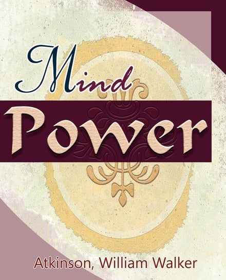 Mind Power (1912) Atkinson William Walker