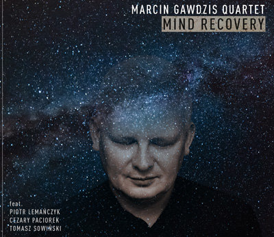 Mind Recovery: Marcin Gawdzis Quartet Marcin Gawdzis Quintet