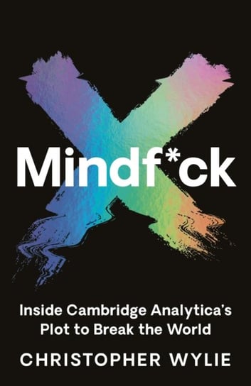 Mindf*ck: Inside Cambridge Analyticas Plot to Break the World Wylie Christopher