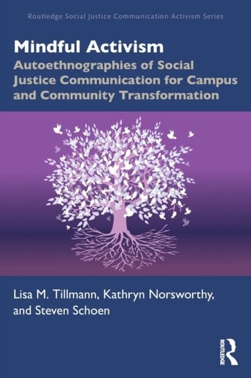 Mindful Activism. Autoethnographies of Social Justice Communication for Campus and Community Transformation Taylor & Francis Ltd.