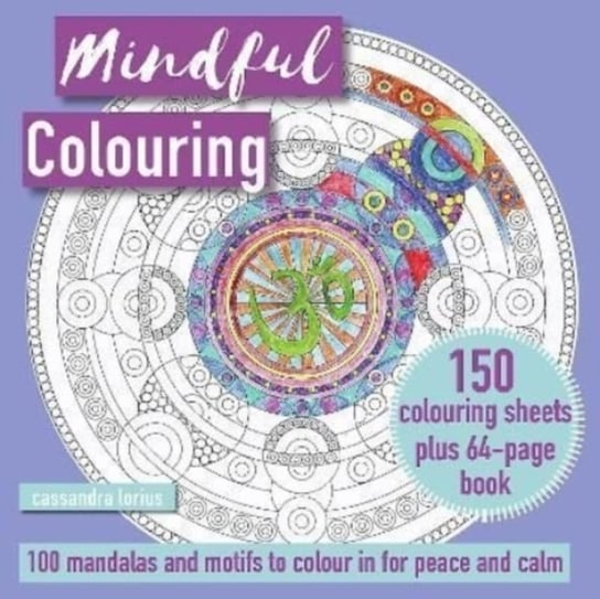Mindful Colouring: 100 Mandalas and Patterns to Colour in for Peace and Calm: 150 Colouring Sheets Plus 64-Page Book Lorius Cassandra