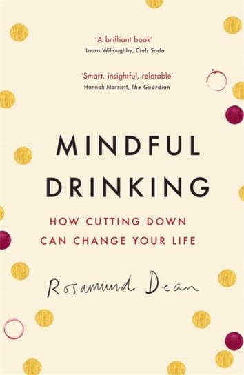 Mindful Drinking: How Cutting Down Can Change Your Life Rosamund Dean