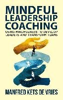 Mindful Leadership Coaching: Journeys Into the Interior Kets Vries Manfred F. R.
