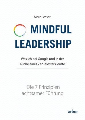 Mindful Leadership - die 7 Prinzipien achtsamer Führung Arbor-Verlag