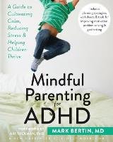 Mindful Parenting for ADHD Bertin Mark
