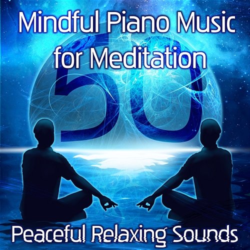 Mindful Piano Music for Meditation: 50 Peaceful Relaxing Sounds of Nature, Background Piano Songs & New Age for Relieving Stress, Inner Peace New Age Anti Stress Universe