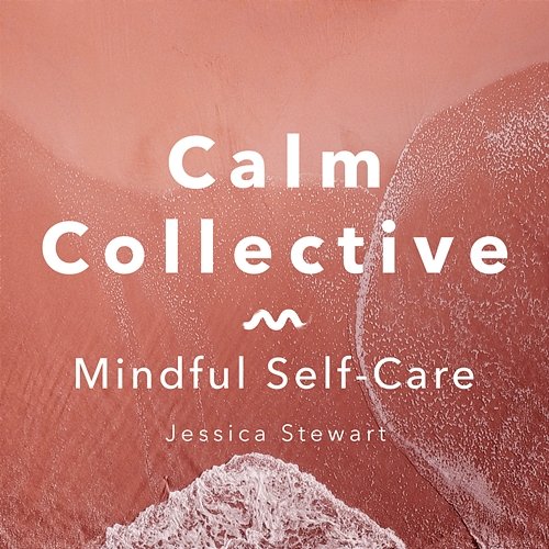 Mindful Self-Care Calm Collective, Jessica Stewart