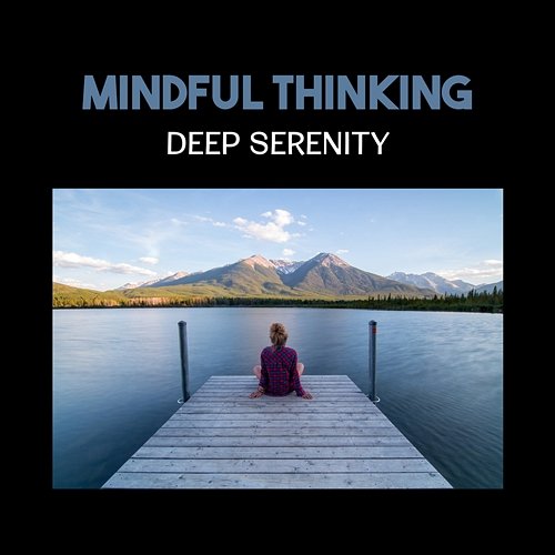 Mindful Thinking – Deep Serenity, Let Your Energy Flow, Relax Zen Music for Buddhist Meditation, Reaching Balance Thinking Music World