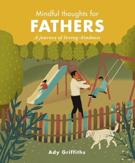 Mindful Thoughts for Fathers. A Journey of Loving-Kindness Mr. Ady Griffiths